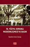 19. Yüzyıl Osmanlı Modernleşmesi ve Basın / İbrahim Emre Günay