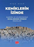 Kemiklerin İzinde & Mardin ve Çevresindeki Roma-Bizans Dönemi İnsanları / Ayşe Acar