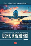 Operasyonel ve Teknik Boyutlarıyla Uçak Kazaları / Dr. Serhat Aydoğan