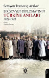 Bir Sovyet Diplomatının Türkiye Anıları 1922-1923 / Semyon İvanoviç Aralov