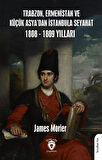 Trabzon,Ermenistan ve Küçük Asya'dan İstanbula Seyahat 1808 - 1809 Yılları / James Morier
