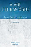 Sana Seslenmek İçin & Seçme Şiirler / Ataol Behramoğlu