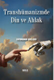 Transhümanizmde Din ve Ahlak / Fatımanur Güçlüer