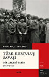 Türk Kurtuluş Savaşı Bir Askerî Tarih 1919-1923 / Edward J. Erickson