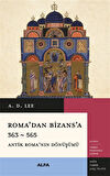 Roma'dan Bizans'a 363 & 565 Antik Roma'nın Dönüşümü / A.D. Lee