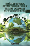 Bitkisel ve Hayvansal Üretimde Sürdürülebilirlik İnceleme, Uygulama ve Gelecek Perspektifleri-2