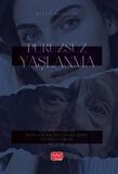 Pürüzsüz Yaşlanma & Yaşlanma Karşıtlığı, Beden ve Benlik Deneyimleri Üzerine Fenomenolojik Bir İnceleme / Recep Bozkurt
