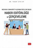 Medyada Cumhuriyet Algısının İdeolojik İnşası / Haber Editörlüğü ve Çerçeveleme / Yusuf Ziya Ay