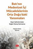 Batı'nın Medeniyet İçi Mücadelelerinin Orta Doğu'daki Yansımaları & Haçlı Seferlerinden Soğuk Savaş Sonrasına / Hayriye Asena Demirer