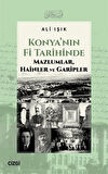 Konya'nın Fi Tarihinde Mazlumlar, Hainler ve Garipler / Ali Işık