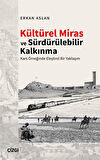 Kültürel Miras ve Sürdürülebilir Kalkınma & Kars Örneğinde Eleştirel Bir Yaklaşım / Erkan Aslan