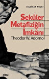 Seküler Metafiziğin İmkanı / Theodor W. Adorno / Selvihan Polat