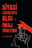 Siyasi Liderlikte Algı ve İmaj Yönetimi / Dr. Tuğba Aytay