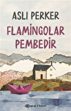 Flamingolar Pembedir / Aslı Perker