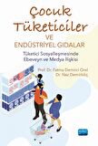 ÇOCUK TÜKETİCİLER VE ENDÜSTRİYEL GIDALAR - Tüketici Sosyalleşmesinde Ebeveyn ve Medya İlişkisi