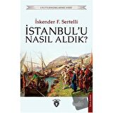 İstanbul'u Nasıl Aldık?