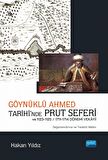 Göynüklü Ahmed Tarihi’nde Prut Seferi ve 1123-1125/1711-1714 Dönemi Vekâyii (Değerlendirme ve Tenkitli Metin)