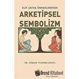 Elif Şafak Örnekleminde Arketipsel Sembolizm