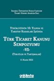 Yürürlüğünün 10. Yılında ve Yargıtay Kararları Işığında Türk Ticaret Kanunu Sempozyumu - VI - (Tebliğler - Tartışmalar) 11 Kasım 2022