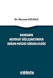 Bankanın Mevduat Sözleşmesinden Doğan Hukuki Sorumluluğu / Dr. Meryem Solmaz