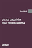 Evde Tele Çalışan İşçinin Kişisel Verilerinin Korunması / Karsu Arslan