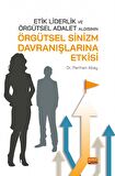 Etik Liderlik ve Örgütsel Adalet Algısının Örgütsel Sinizm Davranışlarına Etkisi