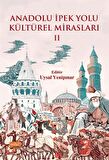 Anadolu İpek Yolu Kültürel Mirasları - II