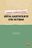 Hakikat Sonrası Çağda DİJİTAL GAZETECİLİKTE ETİK VE İTİBAR