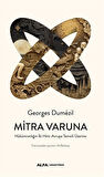 Mitra Varuna & Hükümranlığın İki Hint-Avrupa Temsili Üzerine / Dumézil Georges