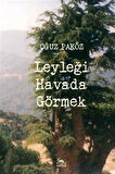 Leyleği Havada Görmek / Oğuz Paköz