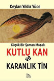 Kutlu Kan ve Karanlık Ruh & Küçük Bir Şaman Masalı / Ceylan Yıldız Yüce
