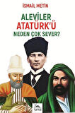 Aleviler Atatürk'ü Neden Çok Sever? / İsmail Metin