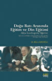 Doğu Batı Arasında Eğitim ve Din Eğitimi & Aliya İzzetbegoviç Öğretisi / Bülent Koçoğlu