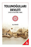 Tolunoğulları Devleti Siyasi ve Kültürel Tarih / Aşır Karagöz