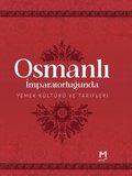 Osmanlı İmparatorluğunda Yemek Kültürü ve Tarifleri (Resimli Kuşe Kağıt)
