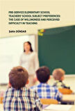 Pre-Service Elementary School Teachers' School Subject Preferences: The Case Of Willingness And Perceived Difficulty In Teaching / Şahin Dündar