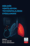 Mekanik Ventilasyon: Fizyopatolojiden Uygulamaya