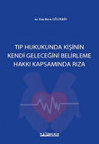Tıp Hukukunda Kişinin Kendi Geleceğini Belirleme Hakkı Kapsamında Rıza