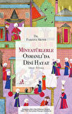Minyatürlerle Osmanlı'da Dini Hayat (16-17. Yüzyıl) / Farjana Akter