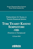 Yürürlüğünün 12. Yılında ve Yargıtay Kararları Işığında Türk Ticaret Kanunu Sempozyumu -VIII- (Tebliğler ve Tartışmalar) 01 Kasım 2024 / Kolektif