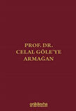 Prof. Dr. Celal Göle'ye Armağan / Kolektif