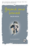 Yaşandı Ama Bitmedi / Salih Koca