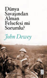 Dünya Savaşından Alman Felsefesi mi Sorumlu? & Alman Felsefesi ve Siyaset / John Dewey