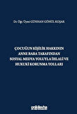 Çocuğun Kişilik Hakkının Anne Baba Tarafından Sosyal Medya Yoluyla İhlali ve Hukuki Korunma Yolları / Günhan Gönül Koşar