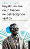 Hayatın Anlamı Onun Bizden Ne Beklediğinde Saklıdır