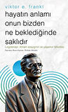 Hayatın Anlamı Onun Bizden Ne Beklediğinde Saklıdır
