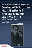 Cumhuriyet'in İlk Uzman Müzik Eleştirmeni Fikri Çiçekoğlu'nun Müzik Yazıları - I - (1945-1948 Yıllar