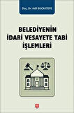 Belediyenin İdari Vesayete Tabi İşlemleri / Doç. Dr. Adil Bucaktepe