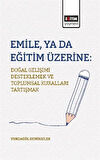 Emile, ya da Eğitim Üzerine: Doğal Gelişimi Desteklemek ve Toplumsal Kuralları Tartışmak / Yurdagül Demirbilek
