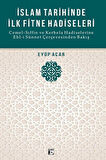 İslam Tarihinde İlk Fitne Hadiseleri & Cemel-Sıffin ve Kerbela Hadiselerine Ehl-i Sünnet Çerçevesinden Bakış / Eyüp Acar